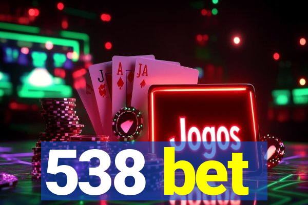 538 bet